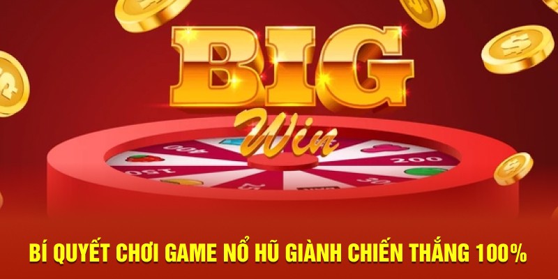 Bí quyết chơi game nổ hũ giành chiến thắng 100%