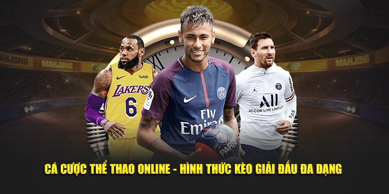 Cá Cược Thể Thao Online - Hình Thức Kèo Giải Đấu Đa Dạng