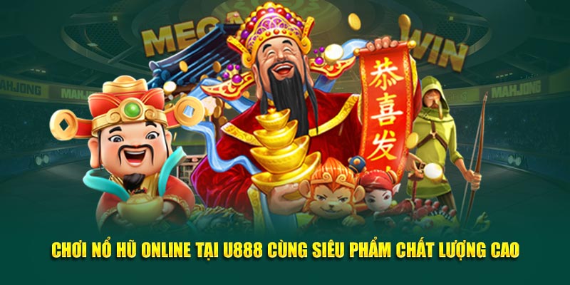 Chơi Nổ Hũ Online Tại U888 Cùng Siêu Phẩm Chất Lượng Cao