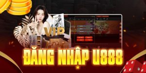 Đăng Nhập U888 - Hướng Dẫn Chi Tiết Người Mới Cần Biết