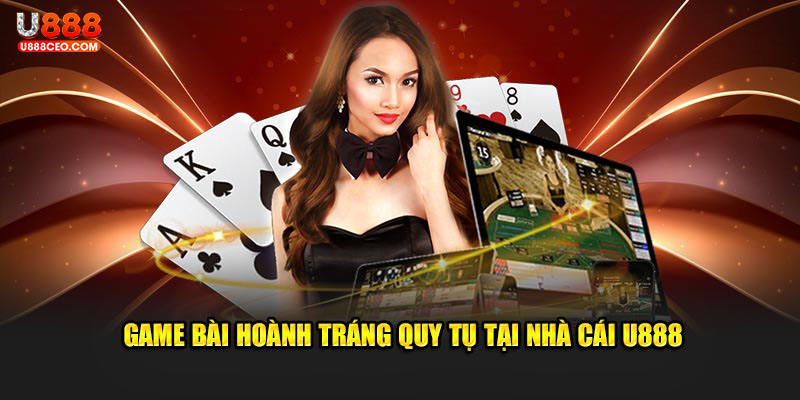 Game bài hoành tráng quy tụ tại nhà cái U888