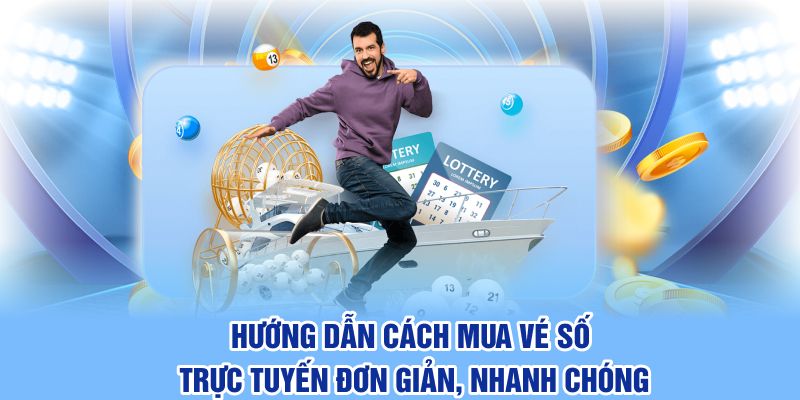 Hướng Dẫn Cách Mua Vé Số Trực Tuyến Đơn Giản, Nhanh Chóng