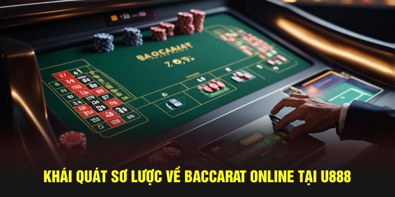 Khái quát sơ lược về Baccarat online tại U888
