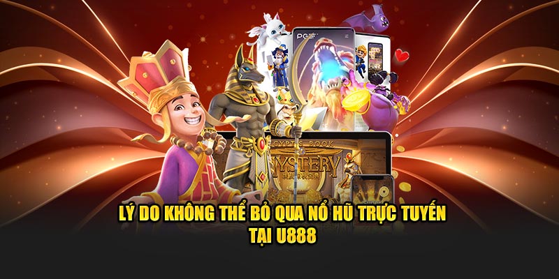 Lý do bạn không nên bỏ qua sảnh game nổ hũ tại U888