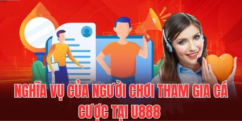 Nghĩa vụ của người chơi tham gia cá cược tại U888
