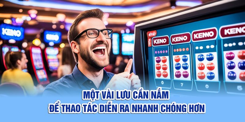 Một vài lưu cần nắm để thao tác diễn ra nhanh chóng hơn 