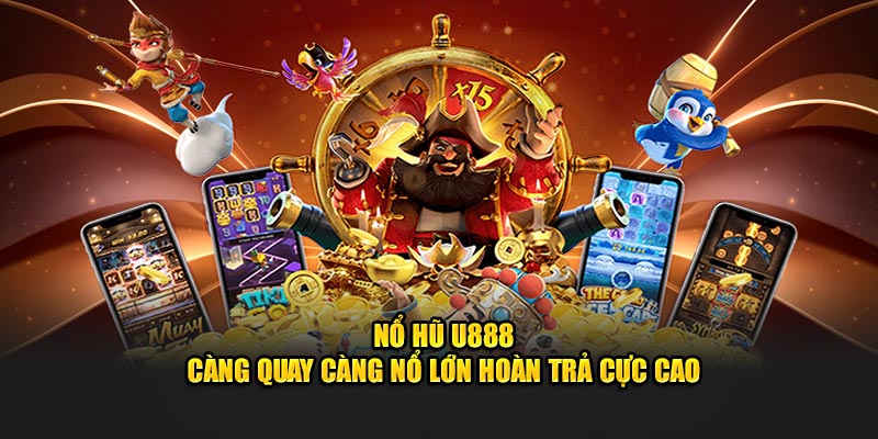 Các sảnh game quay hũ hấp dẫn nhất tại U888