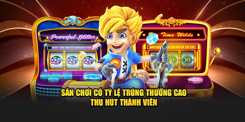 Sân chơi có tỷ lệ trúng thưởng cao thu hút thành viên
