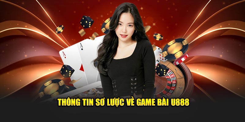 Thông tin sơ lược về game bài U888