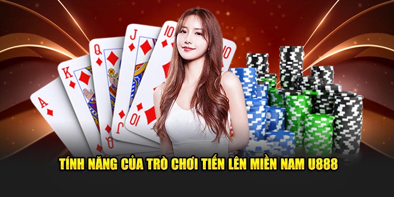 Tính năng của trò chơi tiến lên miền nam U888