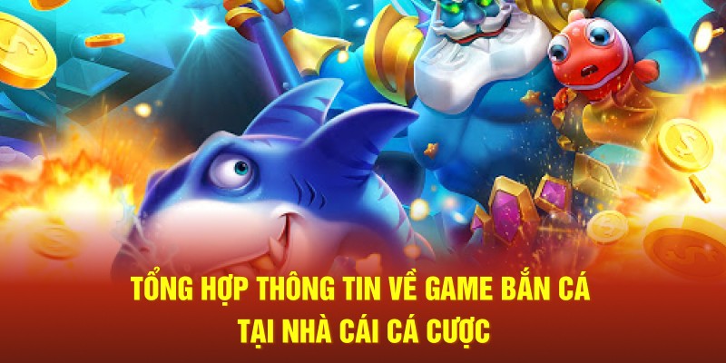 Tổng hợp thông tin về game bắn cá tại nhà cái cá cược
