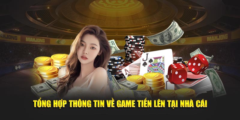 Tổng hợp thông tin về game tiến lên tại nhà cái
