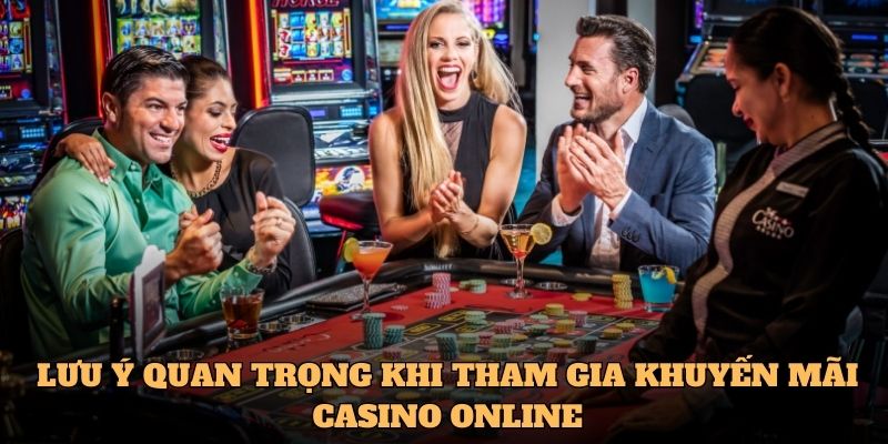 Lưu ý quan trọng khi tham gia khuyến mãi casino online
